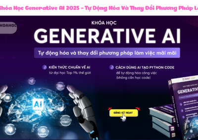 Khóa Học Generative AI 2025 – Tự Dộng Hóa Và Thay Đổi Phương Pháp Làm Việc