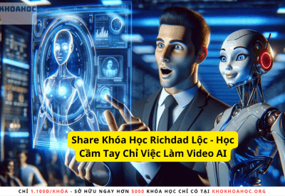 Học Thử Trao đổi KH Khóa Học Richdad Lộc – Học Cầm Tay Chỉ Việc Làm Video AI