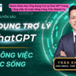 Khóa Học Ứng Dụng Trợ Lý Chat GPT Trong Công Việc Và Cuộc Sống Cùng Trần Khánh Tư