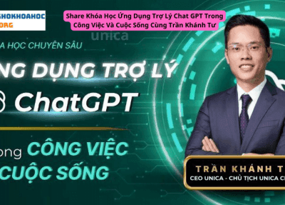 Khóa Học Ứng Dụng Trợ Lý Chat GPT Trong Công Việc Và Cuộc Sống Cùng Trần Khánh Tư
