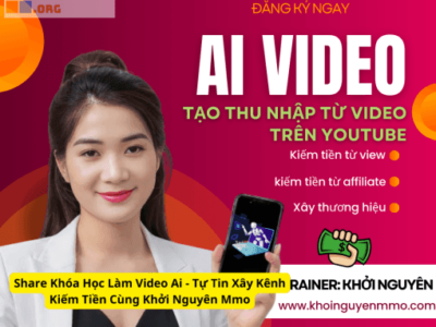 Khóa Học Làm Video Ai – Tự Tin Xây Kênh Kiếm Tiền Cùng Khởi Nguyên MMO
